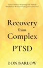 Image for Recovery from Complex PTSD From Trauma to Regaining Self Through Mindfulness &amp; Emotional Regulation Exercises