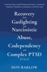 Image for Recovery from Gaslighting &amp; Narcissistic Abuse, Codependency &amp; Complex PTSD (3 in 1) : Emotional Abuse, People-Pleasing and Trauma vs. Emotional Regulation, Mindfulness, Independence and Self-Caring