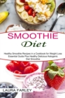 Image for Smoothie Diet : Healthy Smoothie Recipes in a Cookbook for Weight Loss (Essential Guide Plus Healthy Delicious Ketogenic Diet Smoothie)