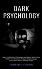 Image for Dark Psychology : Master Your Emotions, Analyze Body Language and Learn to Speed Reading People (Learn the Secrets of Persuasion and Master Mind Control)