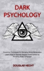 Image for Dark Psychology : Preventive Techniques for Managing Being Manipulated (Learn How to Decode People Personalities by Knowing Body Language)