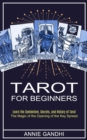 Image for Tarot for Beginners : Learn the Symbolism, Secrets, and History of Tarot (The Magic of the Opening of the Key Spread)