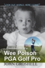 Image for Confessions of a Wee Poison PGA Golf Pro : Look Out, World, Here I Come!