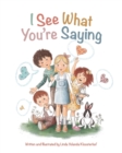 Image for I See What You&#39;re Saying