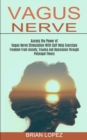 Image for Vagus Nerve : Freedom From Anxiety, Trauma and Depression Through Polyvagal Theory (Access the Power of Vagus Nerve Stimulation With Self Help Exercises)