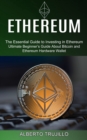 Image for Ethereum : Ultimate Beginner&#39;s Guide About Bitcoin and Ethereum Hardware Wallet (The Essential Guide to Investing in Ethereum)