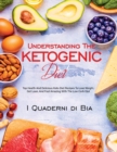 Image for Understanding The Ketogenic Diet : Top Health And Delicious Keto Diet Recipes To Lose Weight, Get Lean, And Feel Amazing With The Low Carb Diet