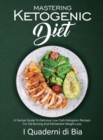 Image for Mastering Ketogenic Diet : A Factual Guide To Delicious Low Carb Ketogenic Recipes For Fat Burning And Permanent Weight Loss