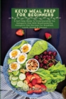 Image for Keto Meal Prep For Beginners : A Self-Help Guide To Understanding The Ketogenic Diet With Mouthwatering Ketogenic Diet Recipes For Breakfast, Lunch, Dinner &amp; Dessert