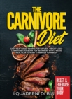 Image for The Carnivore Diet : Easy Meat Based Recipes for Natural Weight Loss - Carnivore Cookbook for Beginners with 2 Weeks Meal Plan to Reset &amp; Energize Your Body