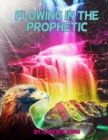 Image for Flowing in the Prophetic