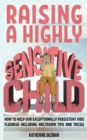 Image for Raising A Highly Sensitive Child : How To Help Our Exceptionally Persistent Kids Flourish Including Meltdown Tips And Tricks