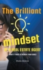 Image for The Brilliant Mindset of a Real Estate Agent : What It Takes to Achieve Your Goals