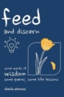 Image for Feed and Discern : Some Words of Wisdom, Some Poems, Some Life Lessons