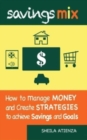 Image for Savings Mix : How to Manage Money and Create Strategies to Achieve Savings and Goals