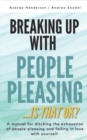 Image for Breaking Up with People-Pleasing : Is that okay?