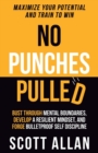 Image for No Punches Pulled : Bust Through Mental Boundaries, Develop a Resilient Mindset, and Forge Bulletproof Self Discipline