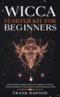Image for Wicca Starter Kit for Beginners : The Essential Guide to Wiccan Traditions, Eclectic Witches, Solitary Practitioners, and Finding Your Path