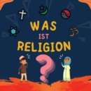 Image for Was ist Religion? : Islamisches Buch fur muslimische Kinder, das die gottlichen Abrahamitischen Religionen beschreibt