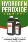 Image for Hydrogen Peroxide Handbook : Proven Secrets to Optimum Health, Quick Healing, Illness Prevention and Natural Beauty