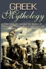 Image for Greek Mythology : Discover the Fascinating World of Greek Gods, Heroes, Myths &amp; Folklore