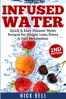 Image for Infused Water : Quick &amp; Easy Vitamin Water Recipes for Weight Loss, Detox &amp; Fast Metabolism