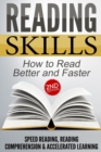Image for Reading Skills : How to Read Better and Faster - Speed Reading, Reading Comprehension &amp; Accelerated Learning