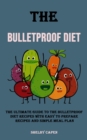 Image for The Bulletproof Diet : The Ultimate Guide to the Bulletproof Diet Recipes With Easy to Prepare Recipes and Simple Meal Plan