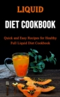 Image for Liquid Diet Cookbook : Quick and Easy Recipes for Healthy Full Liquid Diet Cookbook