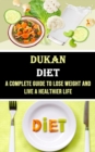 Image for Dukan Diet : A Complete Guide to Lose Weight and Live a Healthier Life