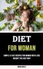 Image for Diet for Woman : Simple &amp; Fast Recipes for Women With Lose Weight The Easy Way