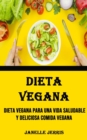 Image for Dieta Vegana : Dieta Vegana Para Una Vida Saludable Y Deliciosa Comida Vegana