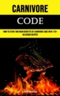 Image for Carnivore Code : How to Start and Main Benefits of Carnivore Code With 170+ Delicious Recipes