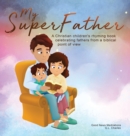 Image for My Superfather : A Christian children&#39;s rhyming book celebrating fathers from a biblical point of view