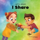 Image for With Jesus I Share : A Christian children&#39;s book regarding the importance of sharing using a story from the Bible; for family, homeschooling, Sunday school, daycare and more