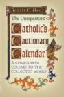 Image for The Unrepentant Catholic&#39;s Cautionary Calendar : A Companion Volume to the Collected Works