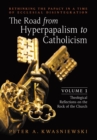 Image for The Road from Hyperpapalism to Catholicism : Rethinking the Papacy in a Time of Ecclesial Disintegration: Volume 1 (Theological Reflections on the Rock of the Church)