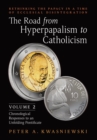 Image for The Road from Hyperpapalism to Catholicism : Rethinking the Papacy in a Time of Ecclesial Disintegration: Volume 2 (Chronological Responses to an Unfolding Pontificate)