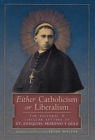 Image for Either Catholicism or Liberalism : The Pastoral and Circular Letters of St. Ezequiel Moreno y Diaz