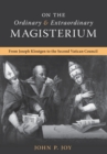 Image for On the Ordinary and Extraordinary Magisterium : On the Ordinary and Extraordinary Magisterium from Joseph Kleutgen to the Second Vatican Council