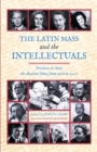 Image for Latin Mass and the Intellectuals: Petitions to Save the Ancient Mass from 1966 to 2007