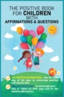 Image for The Positive Book for Children with Affirmations &amp; Questions