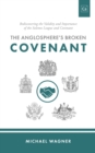 Image for The Anglosphere&#39;s Broken Covenant : Rediscovering the Validity and Importance of the Solemn League and Covenant