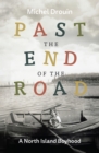 Image for Past the End of the Road : A North Island Boyhood
