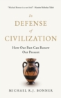 Image for In defense of civilization  : how our past can renew our present