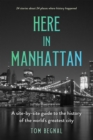 Image for Here in Manhattan  : a site-by-site guide to the history of the world&#39;s greatest city