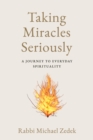 Image for Taking Miracles Seriously : A Journey to Everyday Spirituality