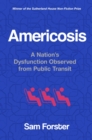 Image for Americosis : A Nation&#39;s Dysfunction Observed on Public Transit