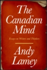 Image for The Canadian Mind : Essays on Writers and Thinkers