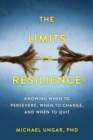 Image for Limits of Resilience: When to Persevere, When to Change, and When to Quit
